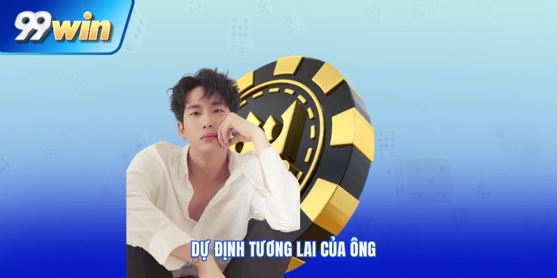 Dự định tương lai của ông