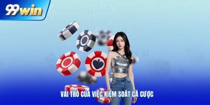 Vai trò của việc kiểm soát cá cược
