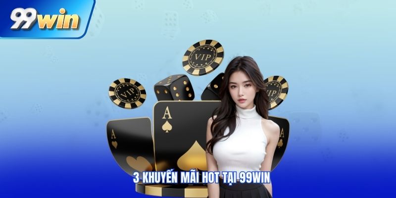3 khuyến mãi hot tại 99win