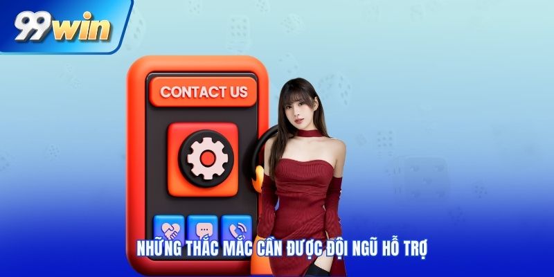 Những thắc mắc cần được đội ngũ hỗ trợ