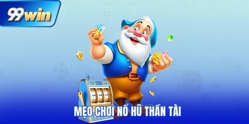 mẹo chơi nổ hũ thần tài